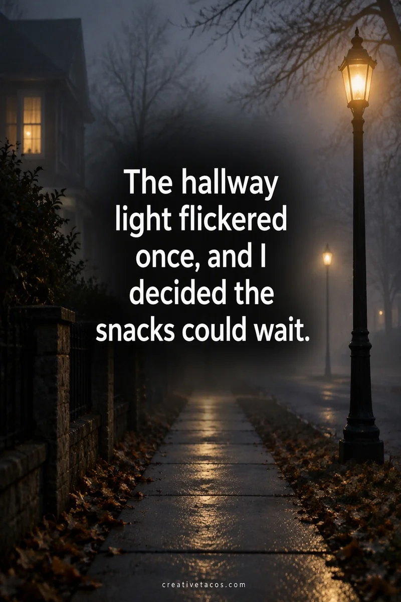 Quote card: The hallway light flickered once, and I decided the snacks could wait.