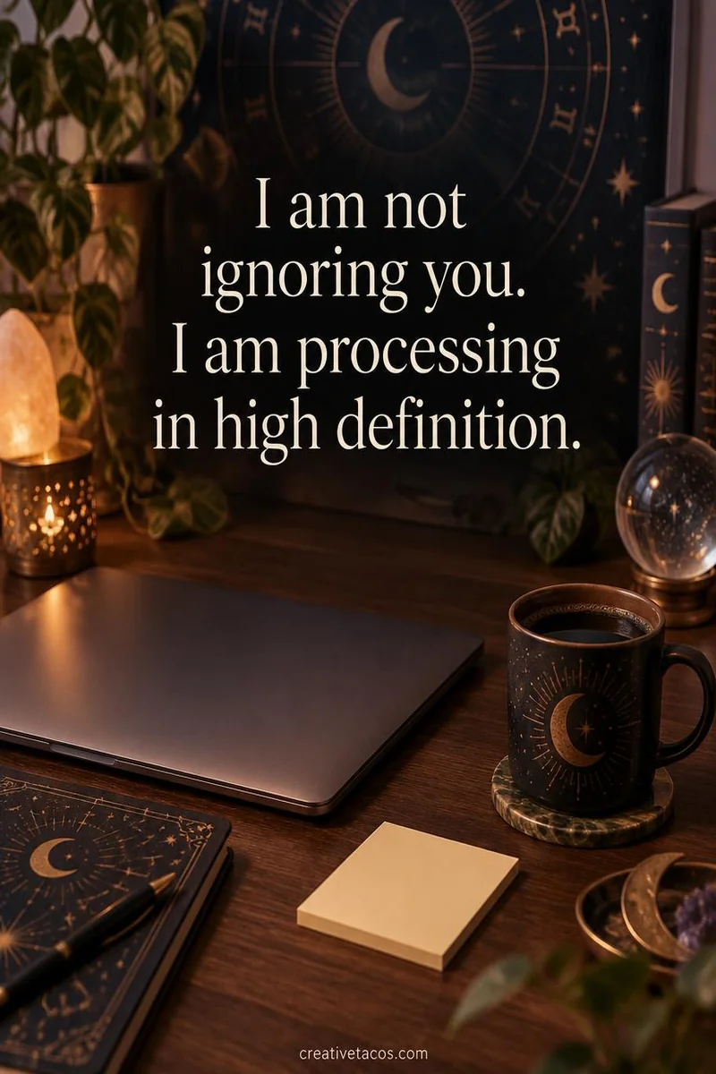 Quote card: I am not ignoring you. I am processing in high definition.