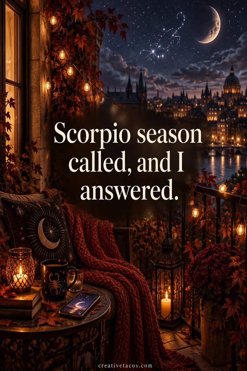 Quote card: Scorpio season called, and I answered.