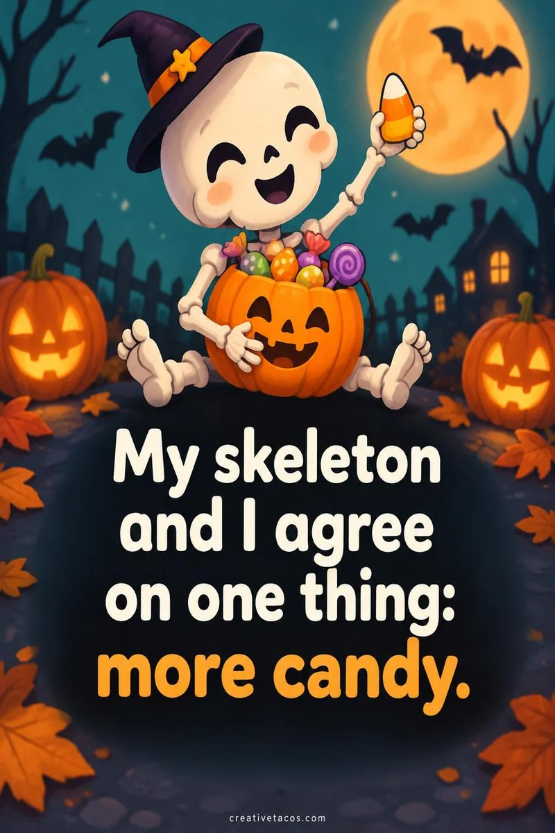 Quote card: My skeleton and I agree on one thing: more candy.