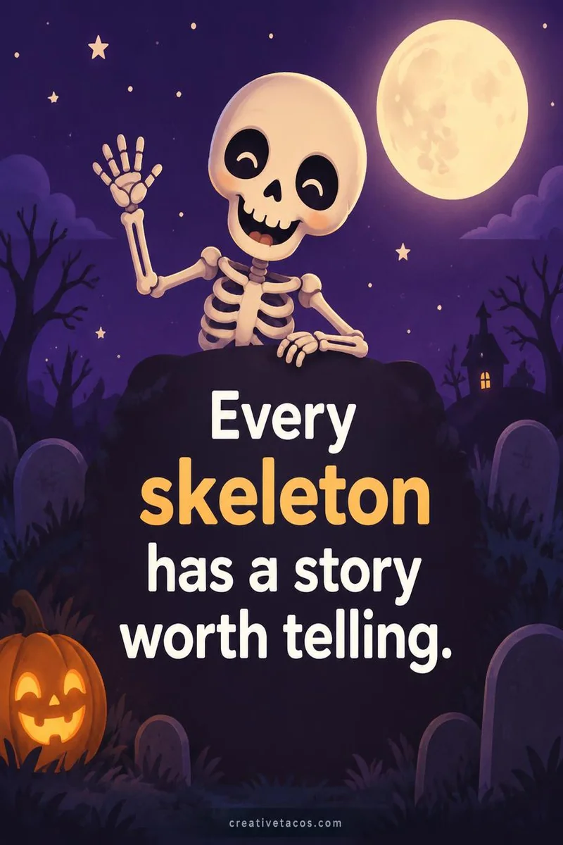 Quote card: Every skeleton has a story worth telling.