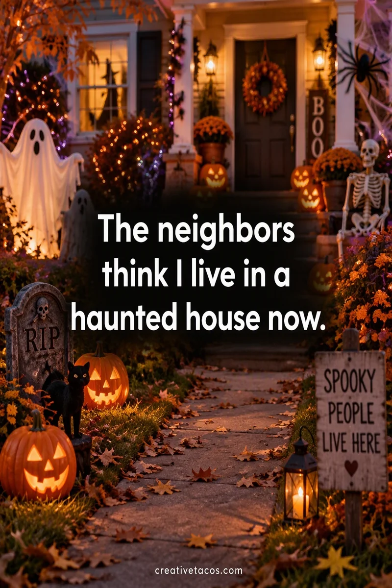 Quote card: The neighbors think I live in a haunted house now.
