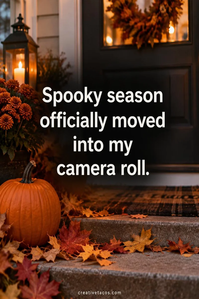 Quote card: Spooky season officially moved into my camera roll.