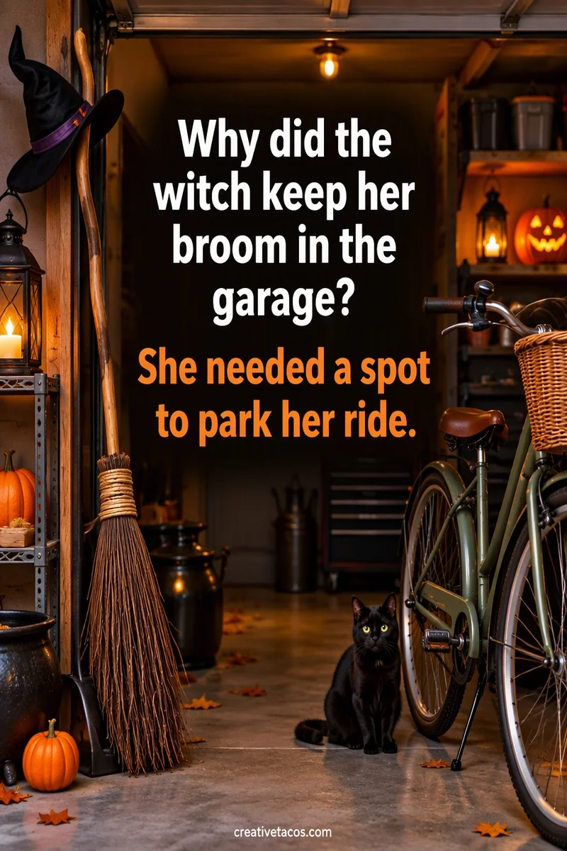 Quote card: Why did the witch keep her broom in the garage? She needed a spot to park her ride.