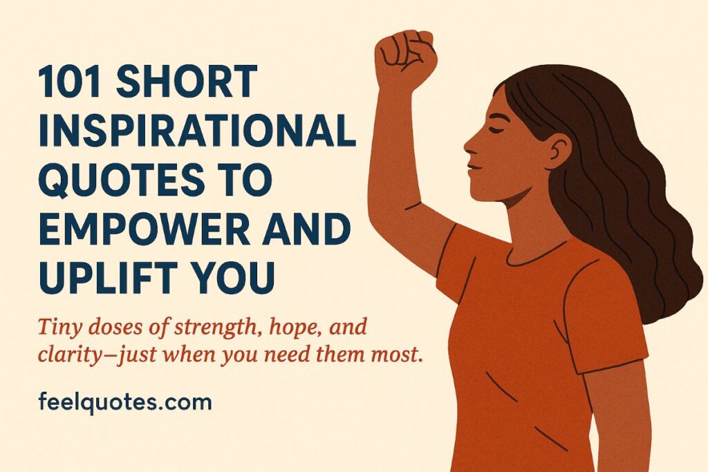 101 Short Inspirational Quotes to Empower and Uplift You - CreativeTacos