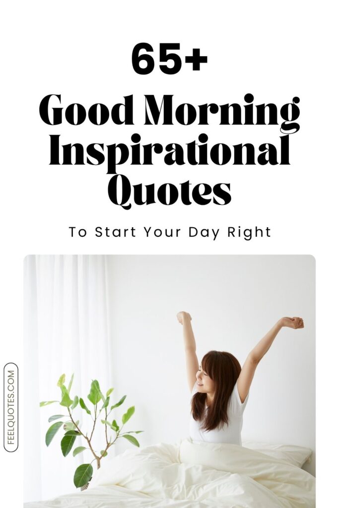65+ Good Morning Inspirational Quotes to Start Your Day Right