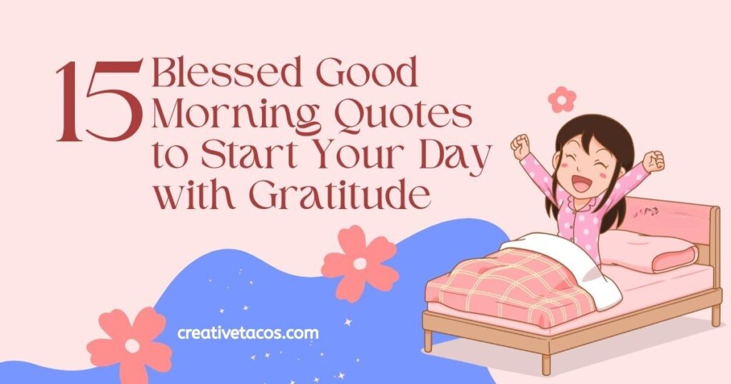 15 Blessed Good Morning Quotes to Start Your Day with Gratitude